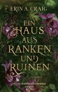 Cover-Bild zum Titel 'Ein Haus aus Ranken und Ruinen' von 'Erin A. Craig'