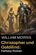 Cover-Bild zum Titel 'Christopher und Goldilind: Fantasy Roman' von 'William Morris'