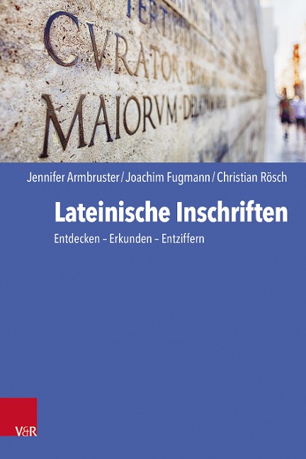 Lateinische Inschriften - Jennifer Armbruster, Joachim Fugmann, Christian Rösch