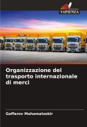 Cover-Bild zum Titel 'Organizzazione del trasporto internazionale di merci' von 'Gaffarov Mahamatzokir'