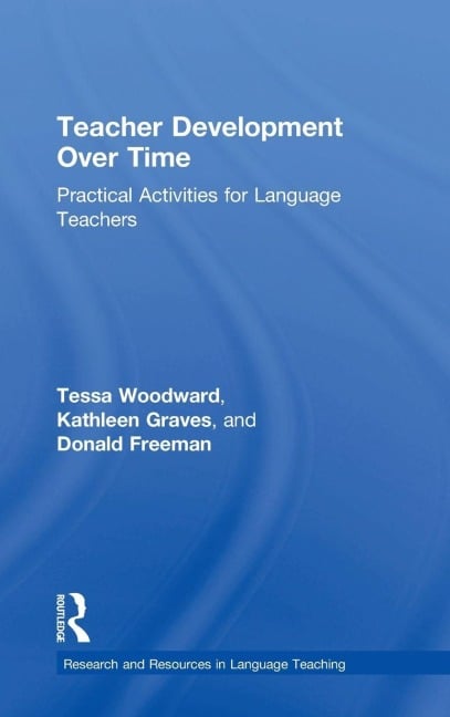 Teacher Development Over Time - Tessa Woodward, Donald Freeman, Kathleen Graves