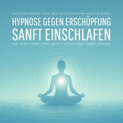Geführte Hypnose gegen Erschöpfung ¿ Sanft einschlafen, neue Energie tanken, Körper und Geist revitalisieren, Burnout vorbeugen - Patrick Lynen