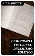 Cover-Bild zum Titel 'Democrazia futurista: dinamismo politico' von 'F. T. Marinetti'