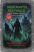 Cover-Bild zum Titel 'Nekromanten, Wolfsmagie und geheime Mächte: Gruselkrimi Sammelband' von 'Alfred Bekker, John Devlin, Nat Schachner, Francis Stevens'