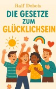 Cover-Bild zum Titel 'Die Gesetze zum Glücklichsein' von 'Ralf Dubois'