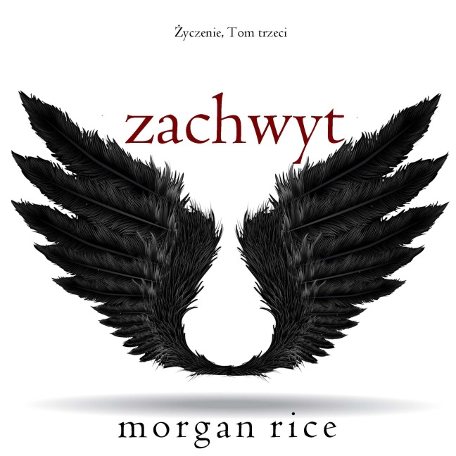 Zachwyt (¿yczenie, Tom trzeci) - Morgan Rice