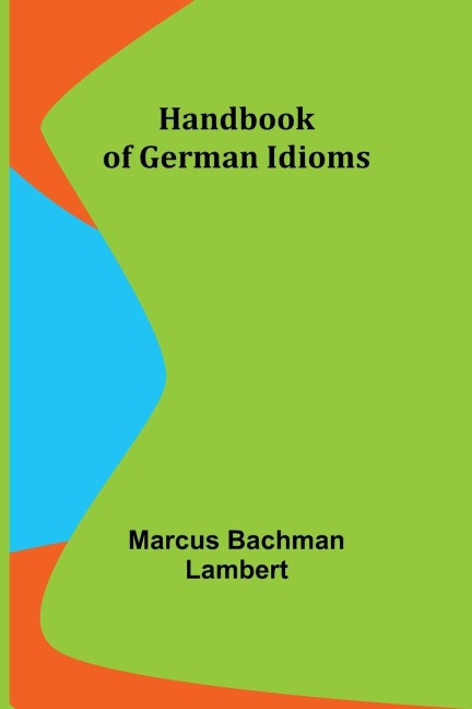 Handbook of German Idioms - Marcus Bachman Lambert