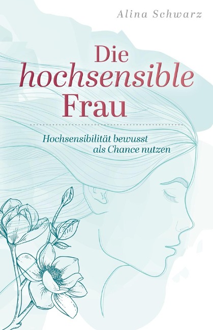 Die hochsensible Frau - Alina Schwarz