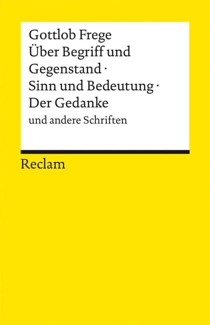 Über Begriff und Gegenstand · Sinn und Bedeutung · Der Gedanke und andere Schriften - Gottlob Frege