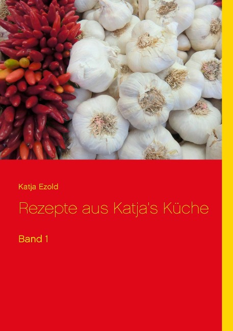 Rezepte aus Katja's Küche - Katja Ezold