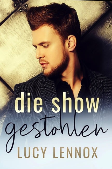 Die Show gestohlen - Lucy Lennox