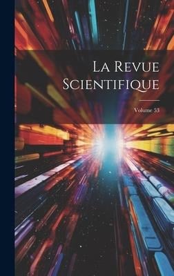 La Revue Scientifique; Volume 53 - Anonymous