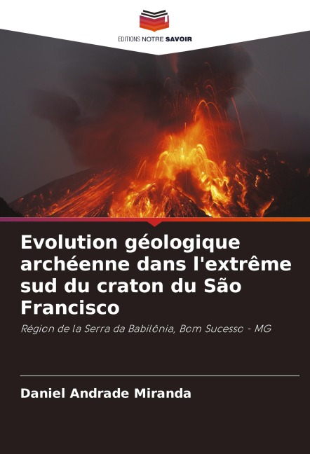 Evolution géologique archéenne dans l'extrême sud du craton du São Francisco - Daniel Andrade Miranda