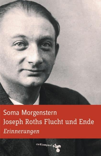 Joseph Roths Flucht und Ende - Soma Morgenstern