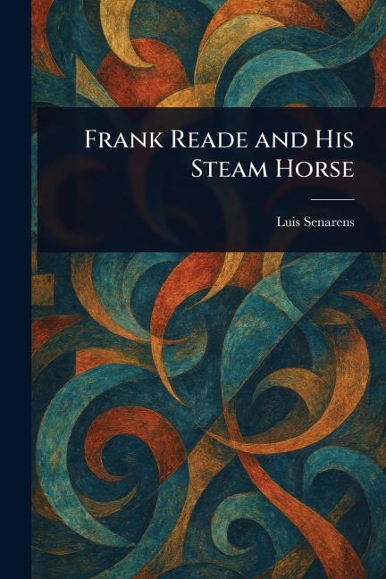 Frank Reade and His Steam Horse - Luis Senarens
