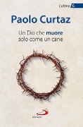 Cover-Bild zum Titel 'Un Dio che muore solo come un cane. L'ultimo Sì' von 'Paolo Curtaz'