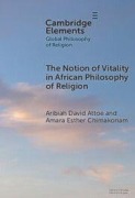 Cover-Bild zum Titel 'The Notion of Vitality in African Philosophy of Religion' von 'Aribiah David Attoe, Amara Esther Chimakonam'