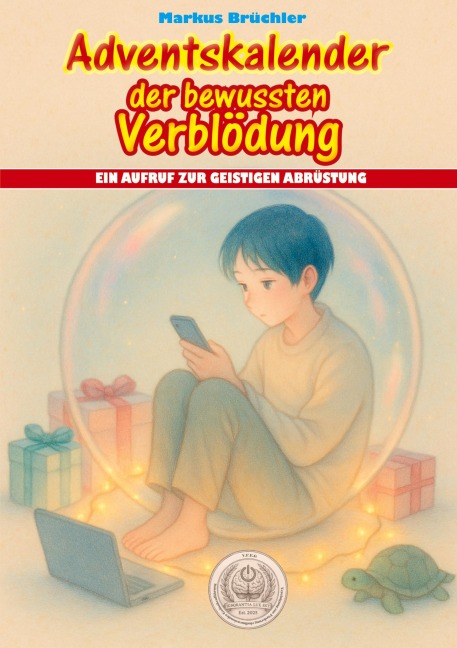 Adventskalender der bewussten Verblödung - Ein Aufruf zur geistigen Abrüstung - Markus Brüchler