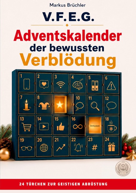 Adventskalender der bewussten Verblödung - Ein Aufruf zur geistigen Abrüstung  (V.F.E.G.) - Markus Brüchler