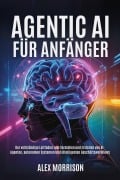Cover-Bild zum Titel 'Agentic AI für Anfänger' von 'Alex Morrison'