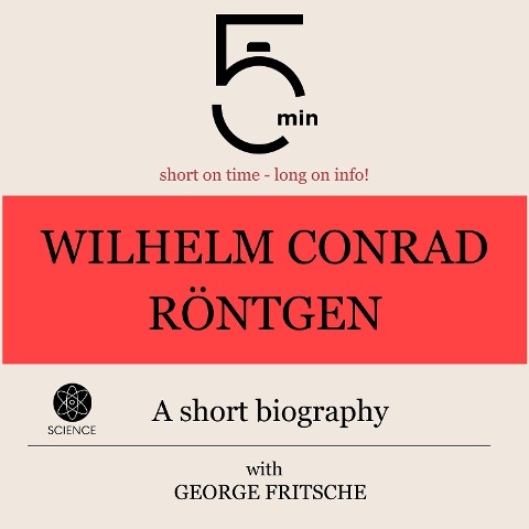 Wilhelm Conrad Röntgen: A short biography - George Fritsche, Minute Biographies, Minutes