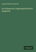 Cover-Bild zum Titel 'Der Ablassstreit: Dogmengeschichtlich dargestellt' von 'August Wilhelm Dieckhoff'