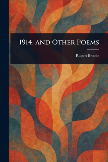 1914, and Other Poems - Rupert Brooke