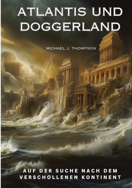 Atlantis und Doggerland - Michael J. Thompson