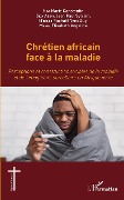 Cover-Bild zum Titel 'Chrétien africain face à la maladie' von 'Nga, Sida Abena, M'bollo, Manga'