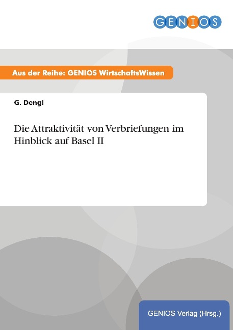 Die Attraktivität von Verbriefungen im Hinblick auf Basel II - G. Dengl