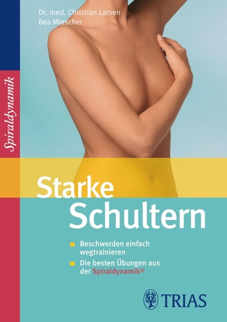 Starke Schultern - Christian Larsen, Claudia Larsen, Bea Miescher, Spiraldynamik Holding AG