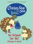 Cover-Bild zum Titel 'Chicken Soup for the Soul BABIES: No School for Me! (Change Is Hard)' von 'Cory Reid, Natasha Yim'