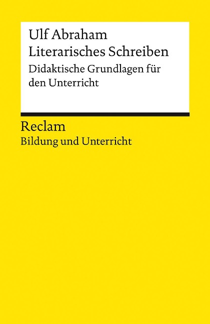 Literarisches Schreiben. Didaktische Grundlagen für den Unterricht - Ulf Abraham