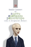 Nuove sostanze psicotrope. Come ti drogherai domani - Danilo Lazzaro