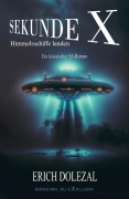 Cover-Bild zum Titel 'Sekunde X - Himmelsschiffe landen: Ein klassischer Science-Fiction-Roman' von 'Erich Dolezal'
