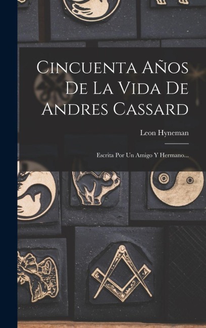 Cincuenta Años De La Vida De Andres Cassard - Leon Hyneman