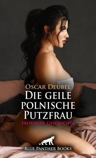 Die geile polnische Putzfrau | Erotische Geschichte - Oscar Deubel