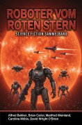 Cover-Bild zum Titel 'Roboter vom Roten Stern: Science Fiction Sammelband' von 'Alfred Bekker, Carolina Möbis, Brian Carisi, Manfred Weinland, David Wright O'Brien'
