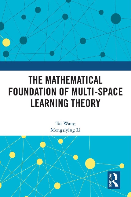 The Mathematical Foundation of Multi-Space Learning Theory - Tai Wang, Mengsiying Li