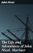 The Life and Adventures of John Nicol, Mariner - John Nicol