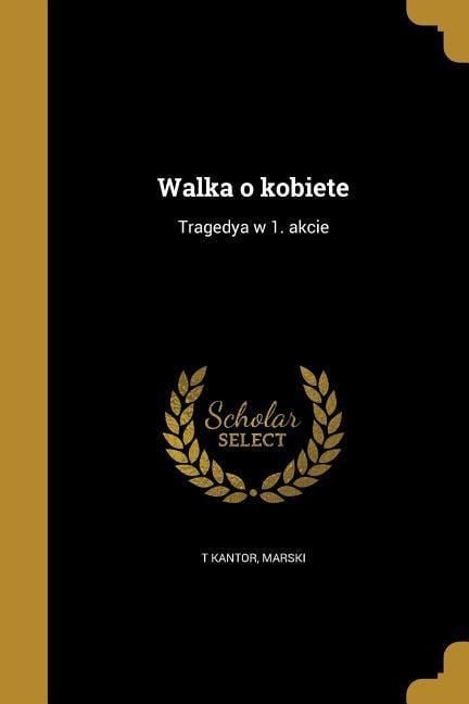 Walka o kobiete - T. Kantor