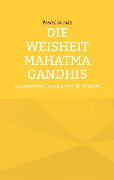Die Weisheit Mahatma Gandhis - Pascal Scholz
