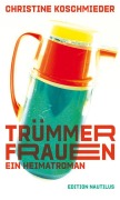 Cover-Bild zum Titel 'Trümmerfrauen. Ein Heimatroman' von 'Christine Koschmieder'