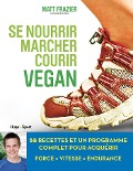 Se nourrir, marcher, courir vegan - Matt Frazier