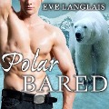 Polar Bared Lib/E - Eve Langlais