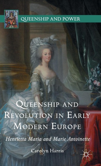Queenship and Revolution in Early Modern Europe - Carolyn Harris