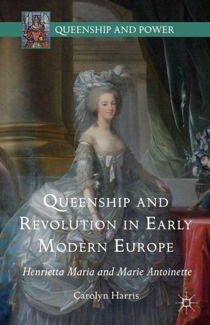 Queenship and Revolution in Early Modern Europe - Carolyn Harris