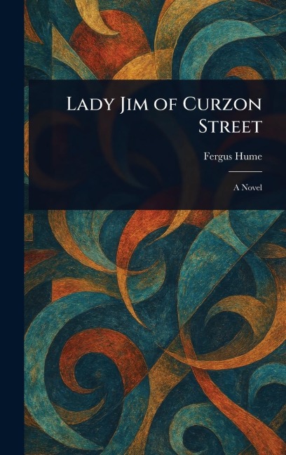 Lady Jim of Curzon Street - Fergus Hume