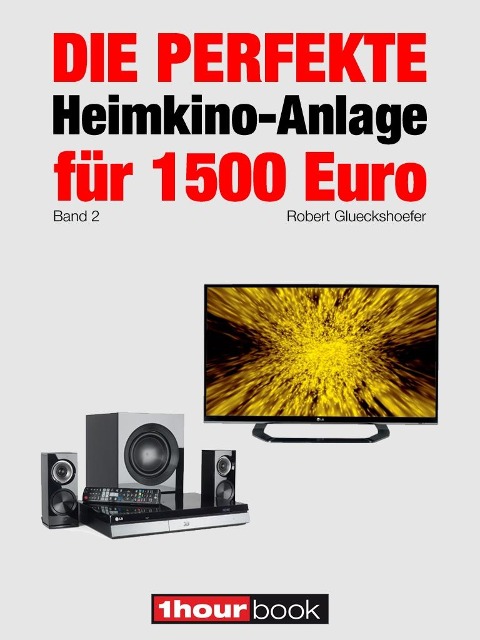 Die perfekte Heimkino-Anlage für 1500 Euro (Band 2) - Robert Glueckshoefer