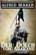 Cover-Bild zum Titel 'Alfred Bekker Fantasy - Der Dolch von Arakand' von 'Alfred Bekker'